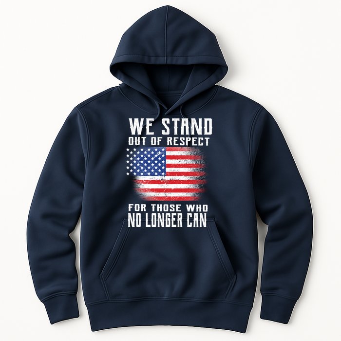 We Stand Out Of Respect For Those Who No Longer Can Hoodie