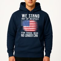 We Stand Out Of Respect For Those Who No Longer Can Hoodie