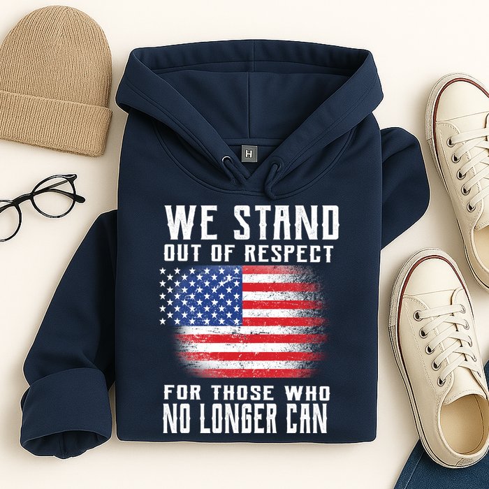 We Stand Out Of Respect For Those Who No Longer Can Hoodie