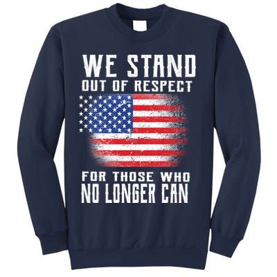 We Stand Out Of Respect For Those Who No Longer Can Sweatshirt