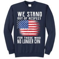 We Stand Out Of Respect For Those Who No Longer Can Sweatshirt