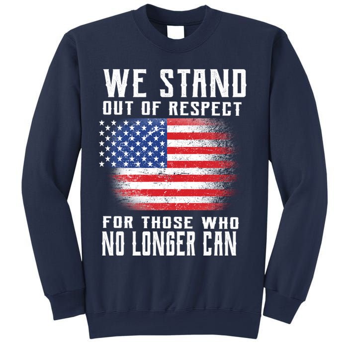 We Stand Out Of Respect For Those Who No Longer Can Sweatshirt