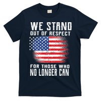 We Stand Out Of Respect For Those Who No Longer Can T-Shirt