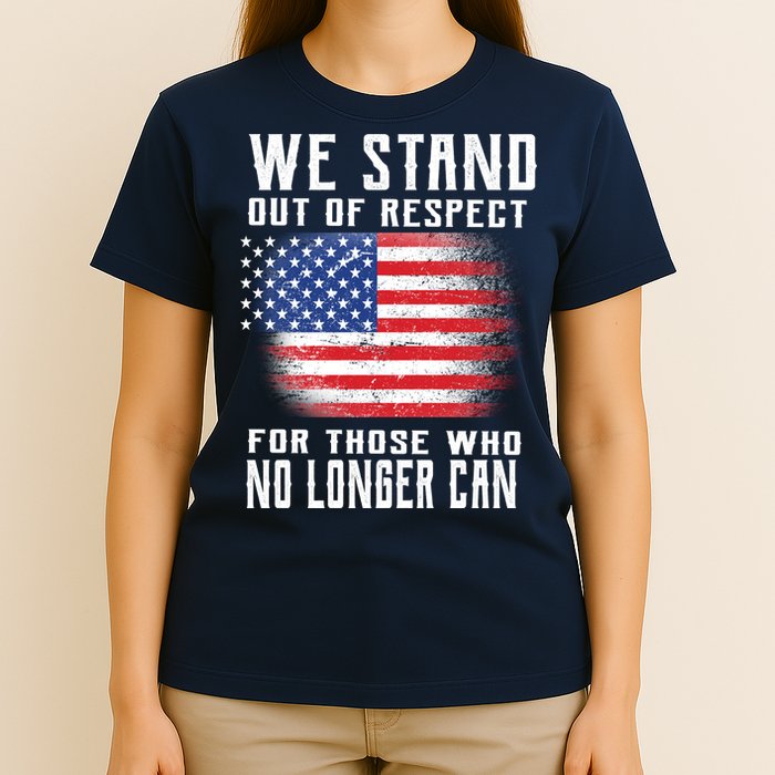We Stand Out Of Respect For Those Who No Longer Can T-Shirt