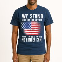 We Stand Out Of Respect For Those Who No Longer Can Tall T-Shirt