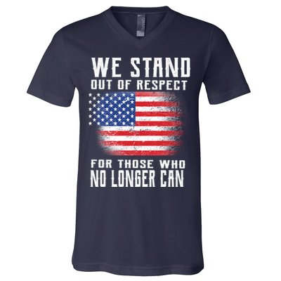 We Stand Out Of Respect For Those Who No Longer Can V-Neck T-Shirt