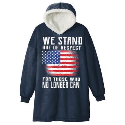 We Stand Out Of Respect For Those Who No Longer Can Hooded Wearable Blanket