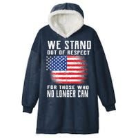 We Stand Out Of Respect For Those Who No Longer Can Hooded Wearable Blanket