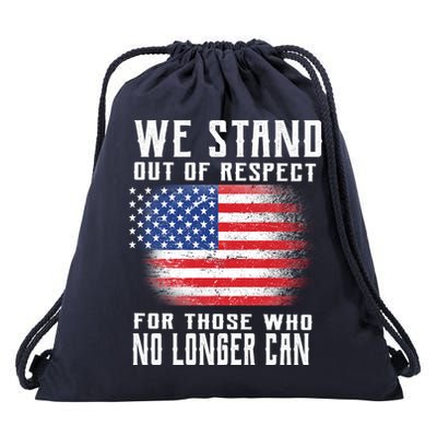 We Stand Out Of Respect For Those Who No Longer Can Drawstring Bag