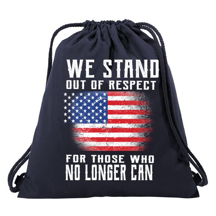 We Stand Out Of Respect For Those Who No Longer Can Drawstring Bag