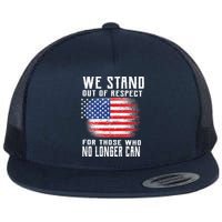 We Stand Out Of Respect For Those Who No Longer Can Flat Bill Trucker Hat