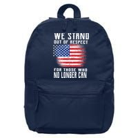 We Stand Out Of Respect For Those Who No Longer Can 16 in Basic Backpack