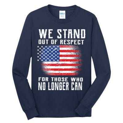 We Stand Out Of Respect For Those Who No Longer Can Tall Long Sleeve T-Shirt