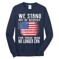 We Stand Out Of Respect For Those Who No Longer Can Tall Long Sleeve T-Shirt