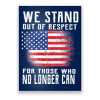 We Stand Out Of Respect For Those Who No Longer Can Poster