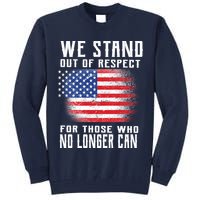 We Stand Out Of Respect For Those Who No Longer Can Tall Sweatshirt
