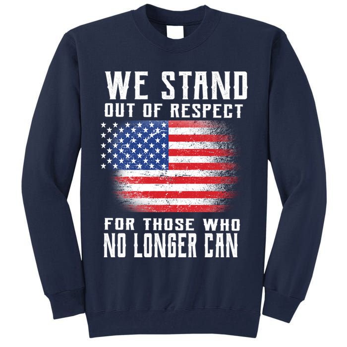 We Stand Out Of Respect For Those Who No Longer Can Tall Sweatshirt