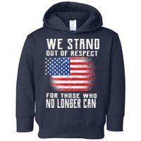 We Stand Out Of Respect For Those Who No Longer Can Toddler Hoodie
