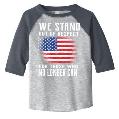 We Stand Out Of Respect For Those Who No Longer Can Toddler Fine Jersey T-Shirt