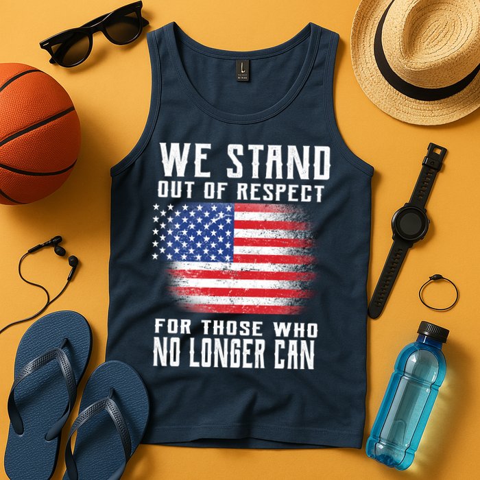 We Stand Out Of Respect For Those Who No Longer Can Tank Top