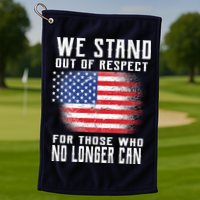 We Stand Out Of Respect For Those Who No Longer Can Golf Towel