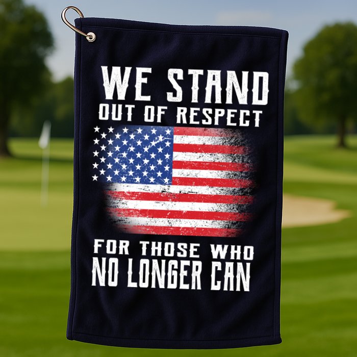 We Stand Out Of Respect For Those Who No Longer Can Golf Towel