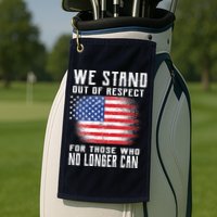 We Stand Out Of Respect For Those Who No Longer Can Golf Towel