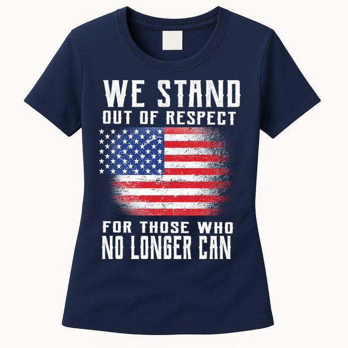 We Stand Out Of Respect For Those Who No Longer Can Womens T-Shirt