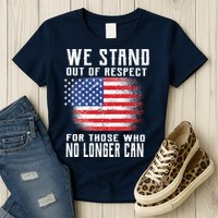 We Stand Out Of Respect For Those Who No Longer Can Womens T-Shirt