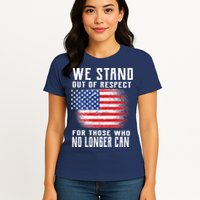 We Stand Out Of Respect For Those Who No Longer Can Womens T-Shirt