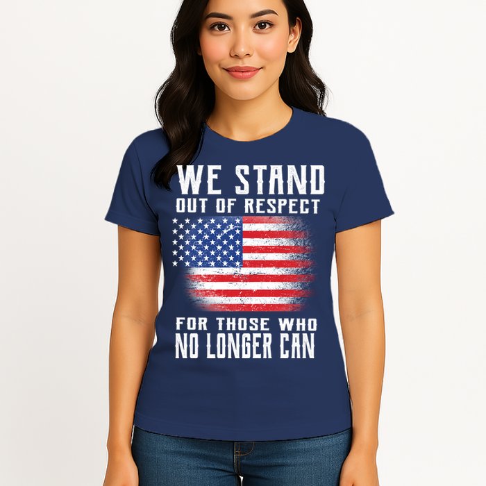 We Stand Out Of Respect For Those Who No Longer Can Womens T-Shirt
