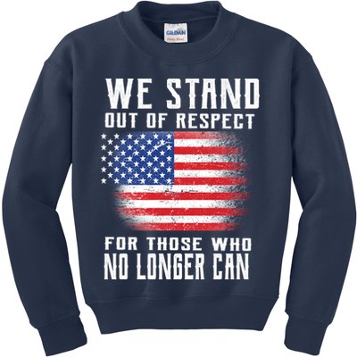 We Stand Out Of Respect For Those Who No Longer Can Kids Sweatshirt