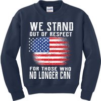 We Stand Out Of Respect For Those Who No Longer Can Kids Sweatshirt