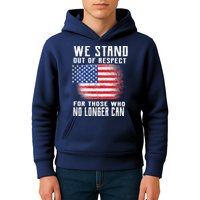 We Stand Out Of Respect For Those Who No Longer Can Kids Hoodie