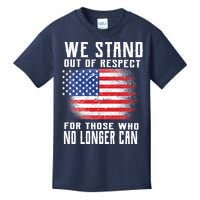We Stand Out Of Respect For Those Who No Longer Can Kids T-Shirt