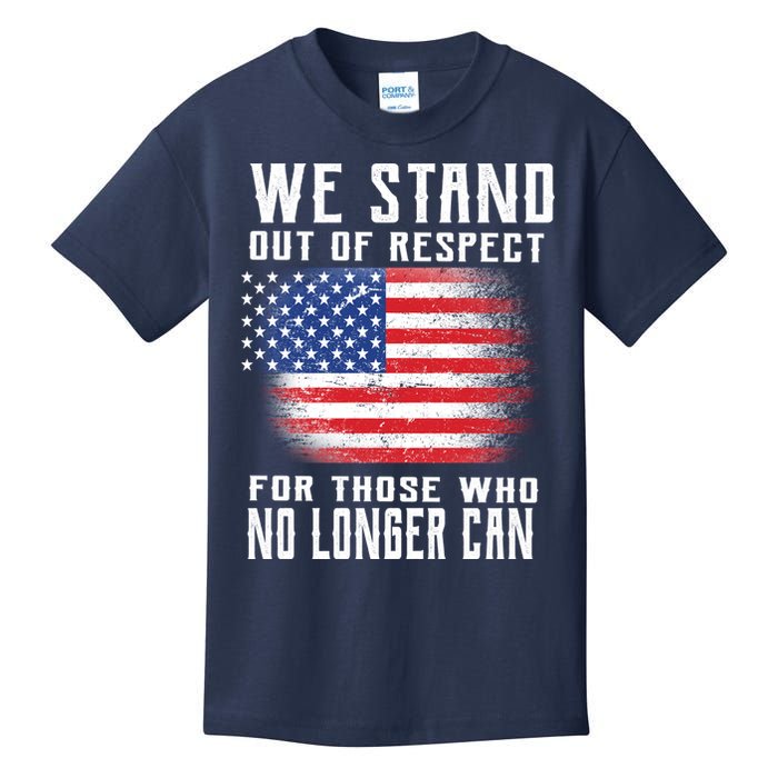 We Stand Out Of Respect For Those Who No Longer Can Kids T-Shirt