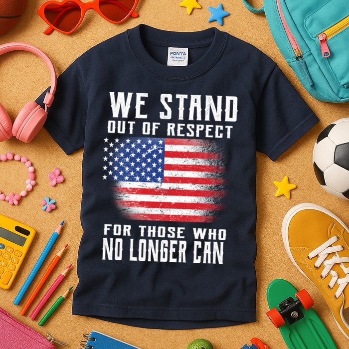 We Stand Out Of Respect For Those Who No Longer Can Kids T-Shirt