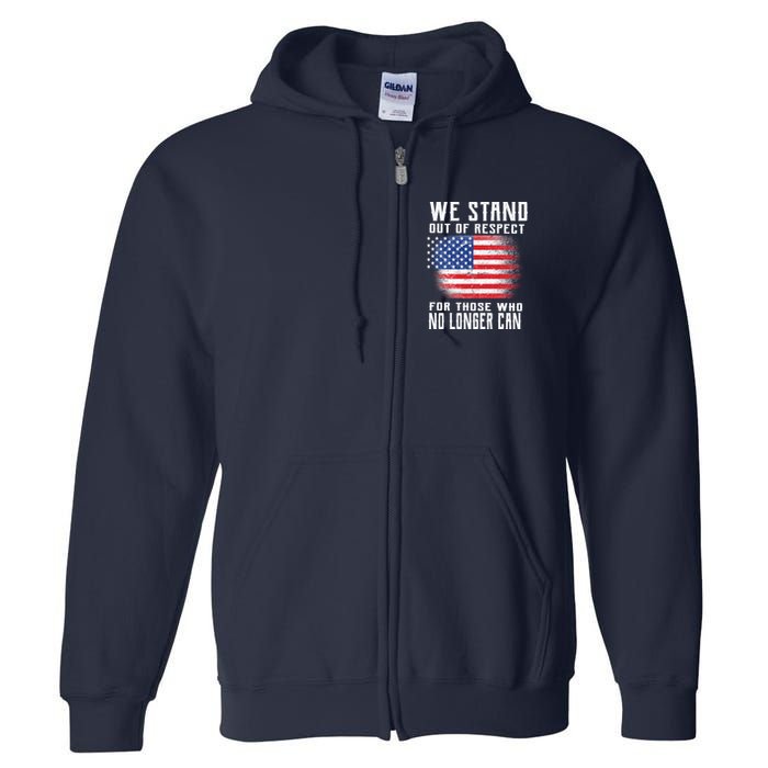 We Stand Out Of Respect For Those Who No Longer Can Full Zip Hoodie