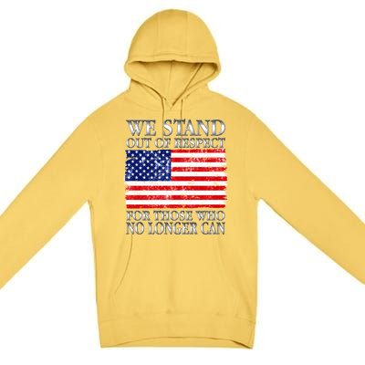 We Stand Out Of Respect Support Our Troops Premium Pullover Hoodie