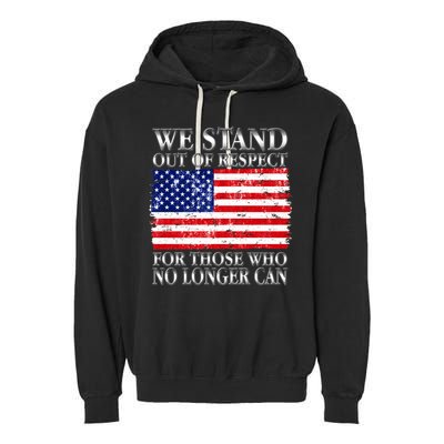 We Stand Out Of Respect Support Our Troops Garment-Dyed Fleece Hoodie