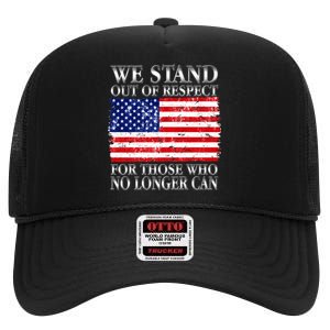 We Stand Out Of Respect Support Our Troops High Crown Mesh Back Trucker Hat