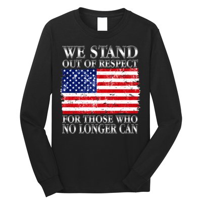 We Stand Out Of Respect Support Our Troops Long Sleeve Shirt