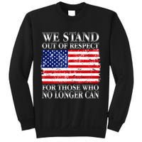 We Stand Out Of Respect Support Our Troops Sweatshirt