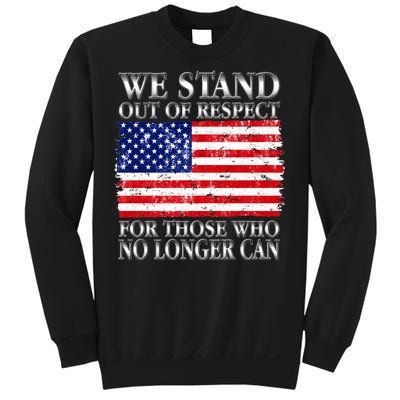 We Stand Out Of Respect Support Our Troops Sweatshirt