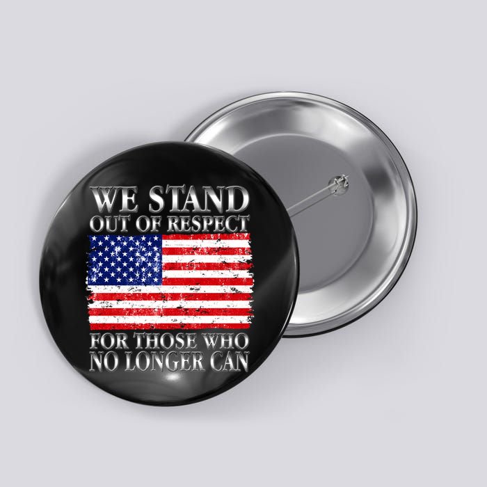We Stand Out Of Respect Support Our Troops Button