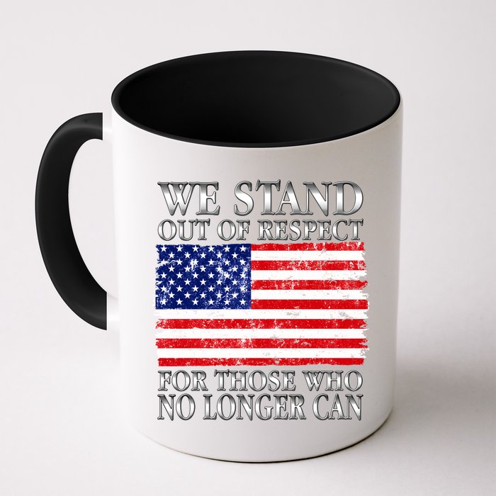 We Stand Out Of Respect Support Our Troops Mug