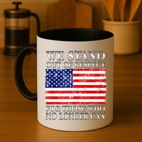 We Stand Out Of Respect Support Our Troops Mug