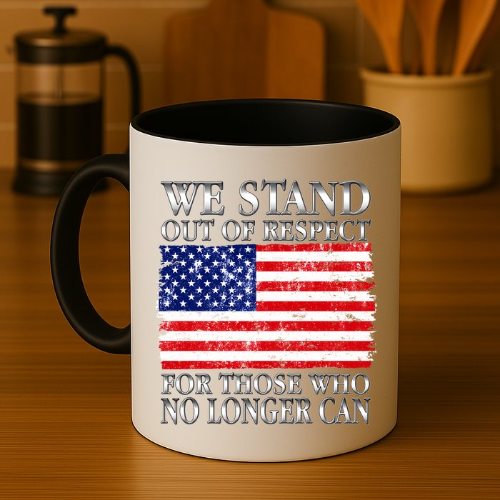 We Stand Out Of Respect Support Our Troops Mug