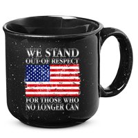We Stand Out Of Respect Support Our Troops 15oz Campfire Ceramic Mug