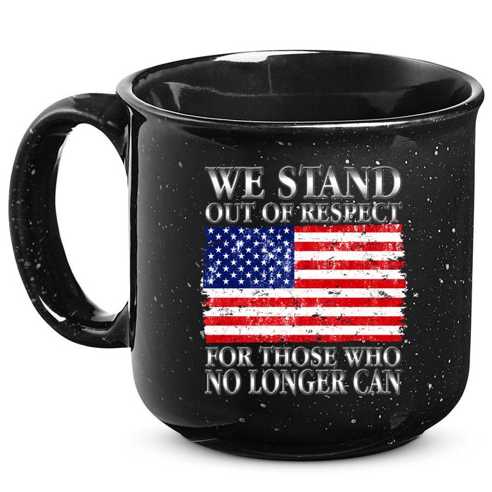 We Stand Out Of Respect Support Our Troops 15oz Campfire Ceramic Mug